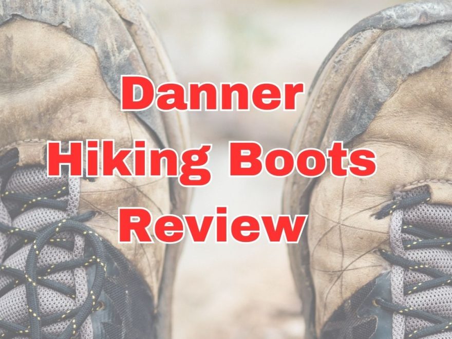 Top 3 Danner Hiking Boots Review: Elevate Your Outdoor Adventures